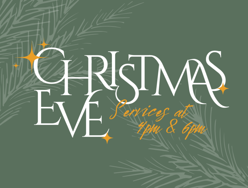 Christmas Eve Services 2024 – 4PM & 6PM