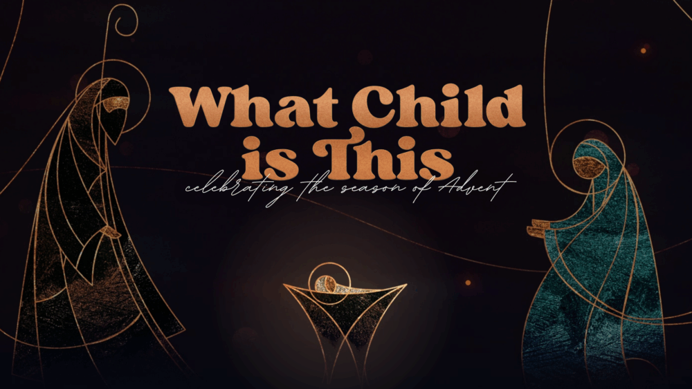ADVENT: What Child Is This